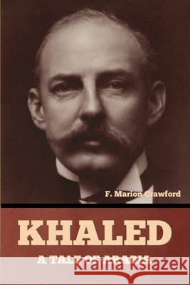 Khaled, A Tale of Arabia Crawford, F. Marion 9798897731602 Bibliotech Press - książka