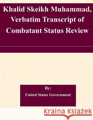 Khalid Skeikh Muhammad, Verbatim Transcript of Combatant Status Review United States Government 9781508830481 Createspace - książka