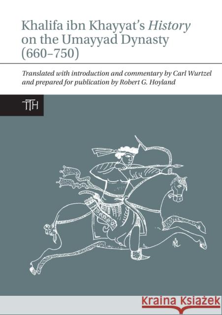 Khalifa Ibn Khayyat's History on the Umayyad Dynasty (660-750) Wurtzel, Carl 9781781381755 Liverpool University Press - książka