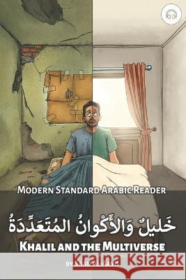 Khalil and the Multiverse: Modern Standard Arabic Reader Matthew Aldrich Saad Al-Aayd 9781949650860 Lingualism - książka