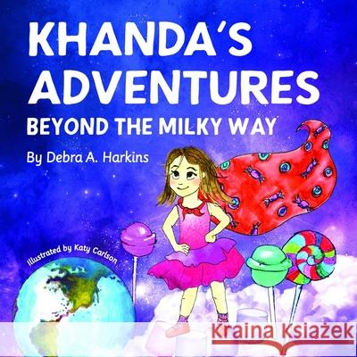 Khanda's Adventures Beyond the Milky Way: A children's imaginative, anti-bullying, and humorous story of a young girl who loves candy Debra Ann Harkins 9781952800016 Purple Owl Publishing - książka
