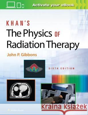 Khan's the Physics of Radiation Therapy John P. Gibbons 9781496397522 Lippincott Williams and Wilkins - książka