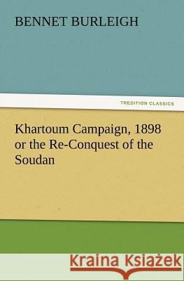 Khartoum Campaign, 1898 or the Re-Conquest of the Soudan Bennet Burleigh 9783847222613 Tredition Classics - książka