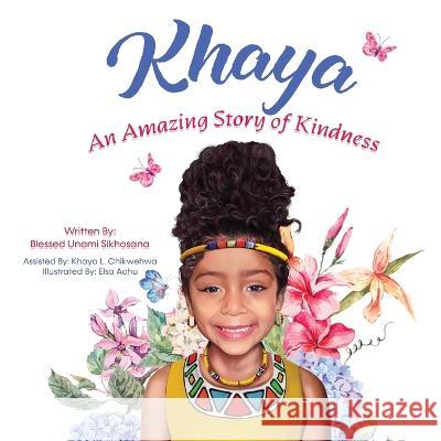 Khaya: An Amazing Story of Kindness Blessed Unami Sikhosana   9781087977645 Late Lizzie Sikhosana Publishers - książka