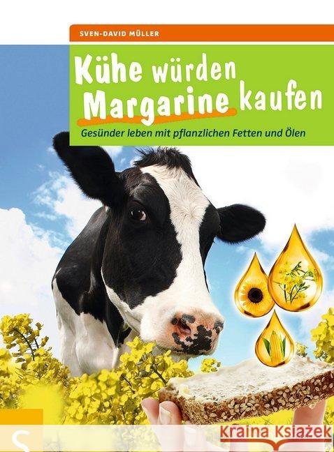 Kühe würden Margarine kaufen : Gesünder leben mit pflanzlichen Fetten und Ölen Müller, Sven-David 9783899938579 Schlütersche - książka