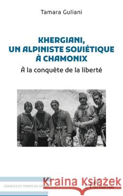 Khergiani, un alpiniste sovi?tique ? Chamonix Tamara Guliani 9782336535487 Editions L'Harmattan - książka
