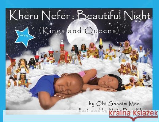 Kheru Nefer: Beautiful Night (Kings and Queens) Ages 0 to 6: Kings and Queens Obi Shaai 9781953952066 Our Communities Our Children Publishing LLC - książka