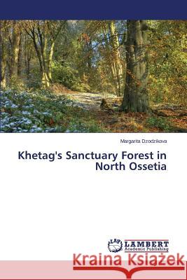 Khetag's Sanctuary Forest in North Ossetia Dzodzikova Margarita 9783659524868 LAP Lambert Academic Publishing - książka