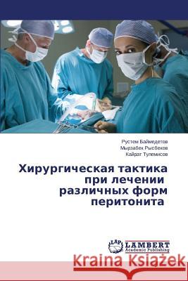 Khirurgicheskaya taktika pri lechenii razlichnykh form peritonita Baymedetov Rustem 9783659635779 LAP Lambert Academic Publishing - książka