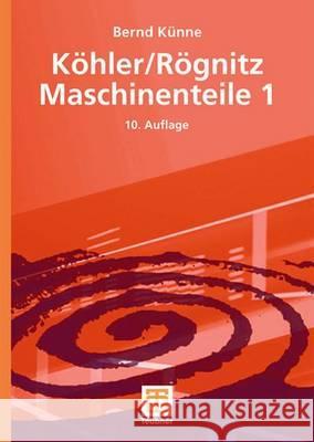 Köhler/Rögnitz Maschinenteile 1 Künne, Bernd 9783835100930 Vieweg+Teubner - książka
