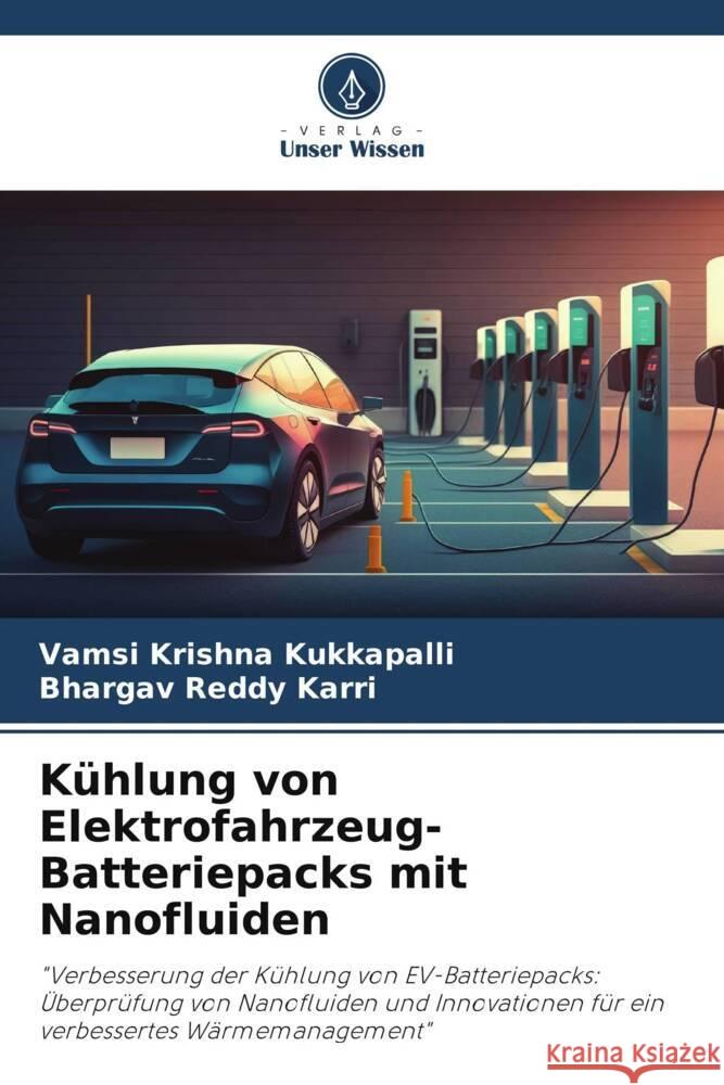 K?hlung von Elektrofahrzeug-Batteriepacks mit Nanofluiden Vamsi Krishna Kukkapalli Bhargav Reddy Karri 9786207018871 Verlag Unser Wissen - książka