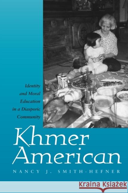 Khmer American: Identity and Moral Education in a Diasporic Community Smith-Hefner, Nancy J. 9780520213494 University of California Press - książka