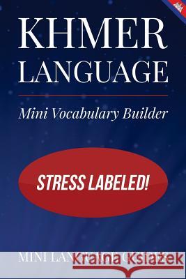 Khmer Language Mini Vocabulary Builder: Stress Labeled! Mini Languag 9781544717272 Createspace Independent Publishing Platform - książka