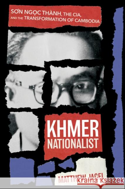 Khmer Nationalist: Sơn Ngc Thành, the Cia, and the Transformation of Cambodia Jagel, Matthew 9781501769320 Northern Illinois University Press - książka