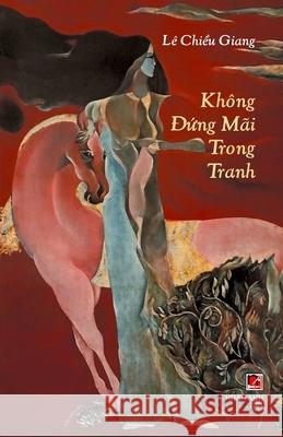 Không Đứng Mãi Trong Tranh Le, Chieu Giang 9781990434198 Nhan Anh Publisher - książka