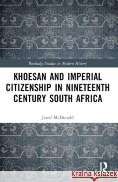 Khoesan and Imperial Citizenship in Nineteenth Century South Africa Jared McDonald 9781032320212 Routledge - książka