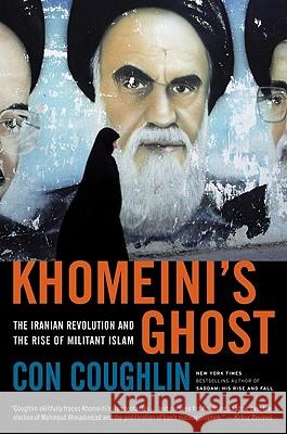 Khomeini's Ghost: The Iranian Revolution and the Rise of Militant Islam Con Coughlin 9780061687150 Ecco - książka