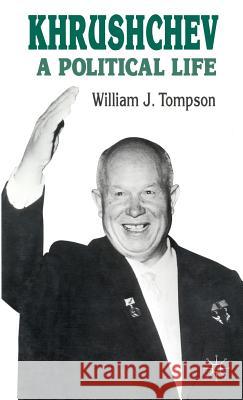 Khrushchev: A Political Life William J. Tompson 9780333599273 PALGRAVE MACMILLAN - książka