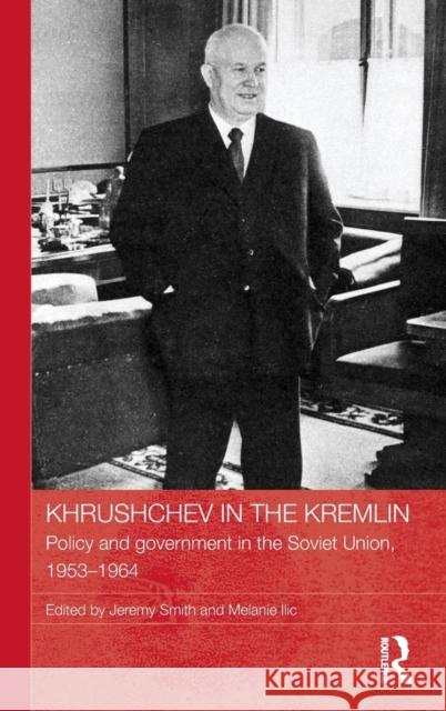 Khrushchev in the Kremlin: Policy and Government in the Soviet Union, 1953-64 Smith, Jeremy 9780415476485 Routledge - książka