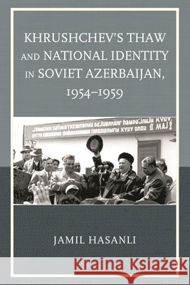 Khrushchev's Thaw and National Identity in Soviet Azerbaijan, 1954–1959 Jamil Hasanli 9781498508131 Lexington Books - książka