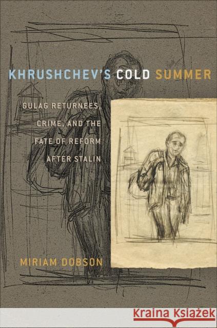 Khrushchev's Cold Summer: Gulag Returnees, Crime, and the Fate of Reform After Stalin Dobson, Miriam 9780801477485 Cornell Univ Press - książka