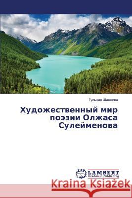 Khudozhestvennyy mir poezii Olzhasa Suleymenova Shashkina Gul'zhan 9783659613388 LAP Lambert Academic Publishing - książka