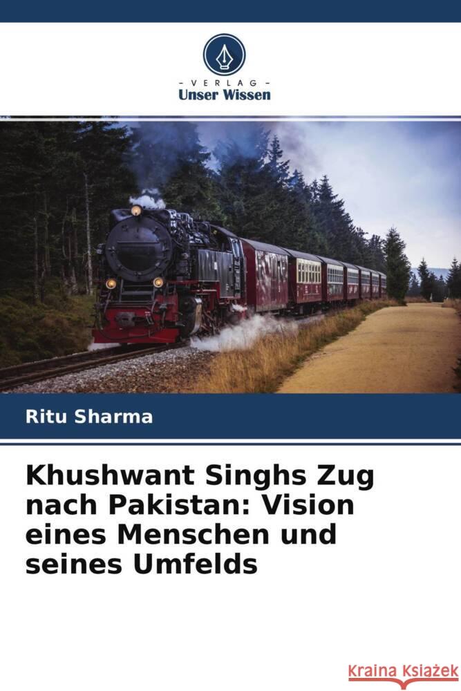 Khushwant Singhs Zug nach Pakistan: Vision eines Menschen und seines Umfelds Sharma, Ritu 9786204366173 Verlag Unser Wissen - książka