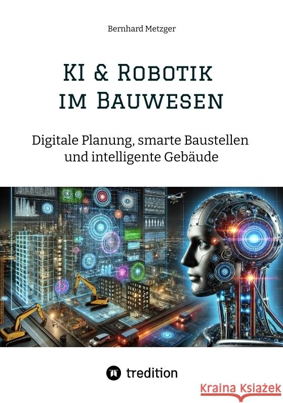 KI & Robotik im Bauwesen Metzger, Bernhard 9783384547231 tredition - książka