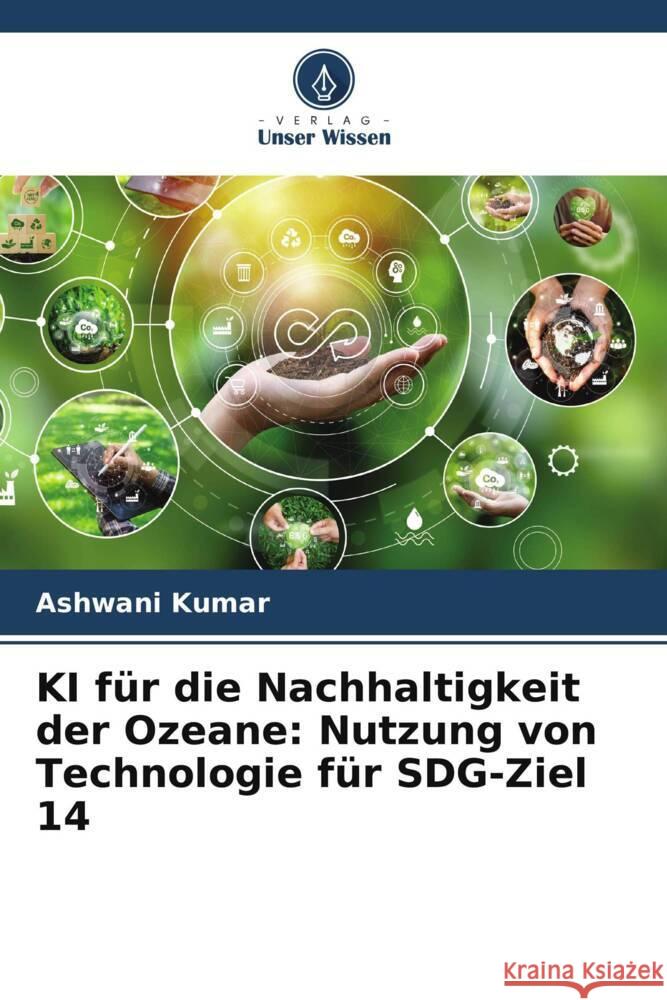 KI f?r die Nachhaltigkeit der Ozeane: Nutzung von Technologie f?r SDG-Ziel 14 Ashwani Kumar 9786207274116 Verlag Unser Wissen - książka