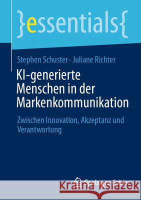 Ki-Generierte Menschen in Der Markenkommunikation: Zwischen Innovation, Akzeptanz Und Verantwortung Stephen Schuster Juliane Richter 9783658497132 Springer Gabler - książka