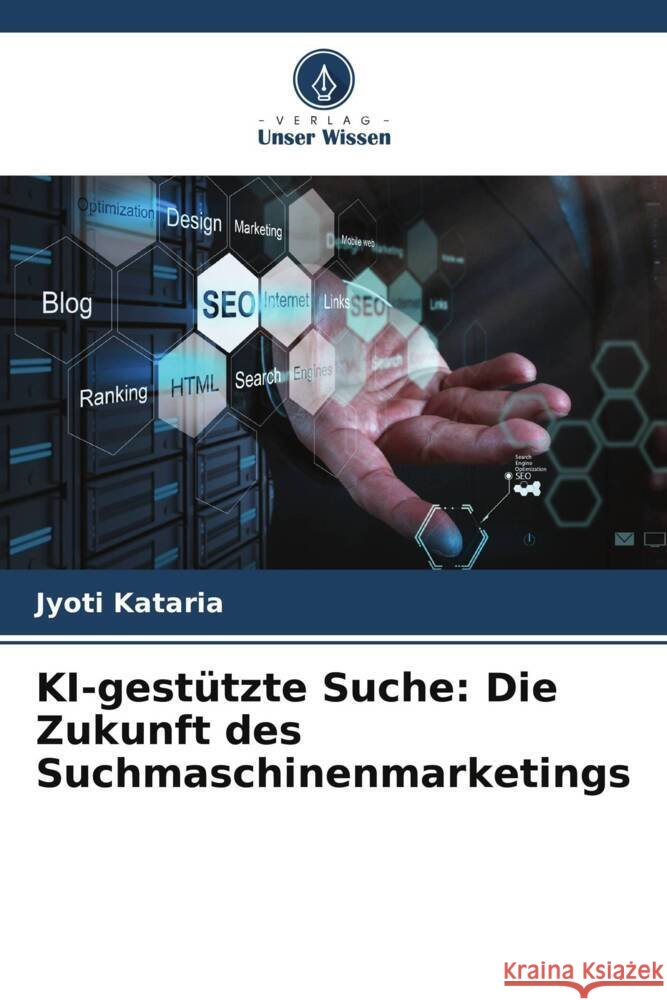KI-gest?tzte Suche: Die Zukunft des Suchmaschinenmarketings Jyoti Kataria 9786208131289 Verlag Unser Wissen - książka