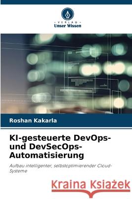 KI-gesteuerte DevOps- und DevSecOps-Automatisierung Kakarla, Roshan 9786209545061 Verlag Unser Wissen - książka