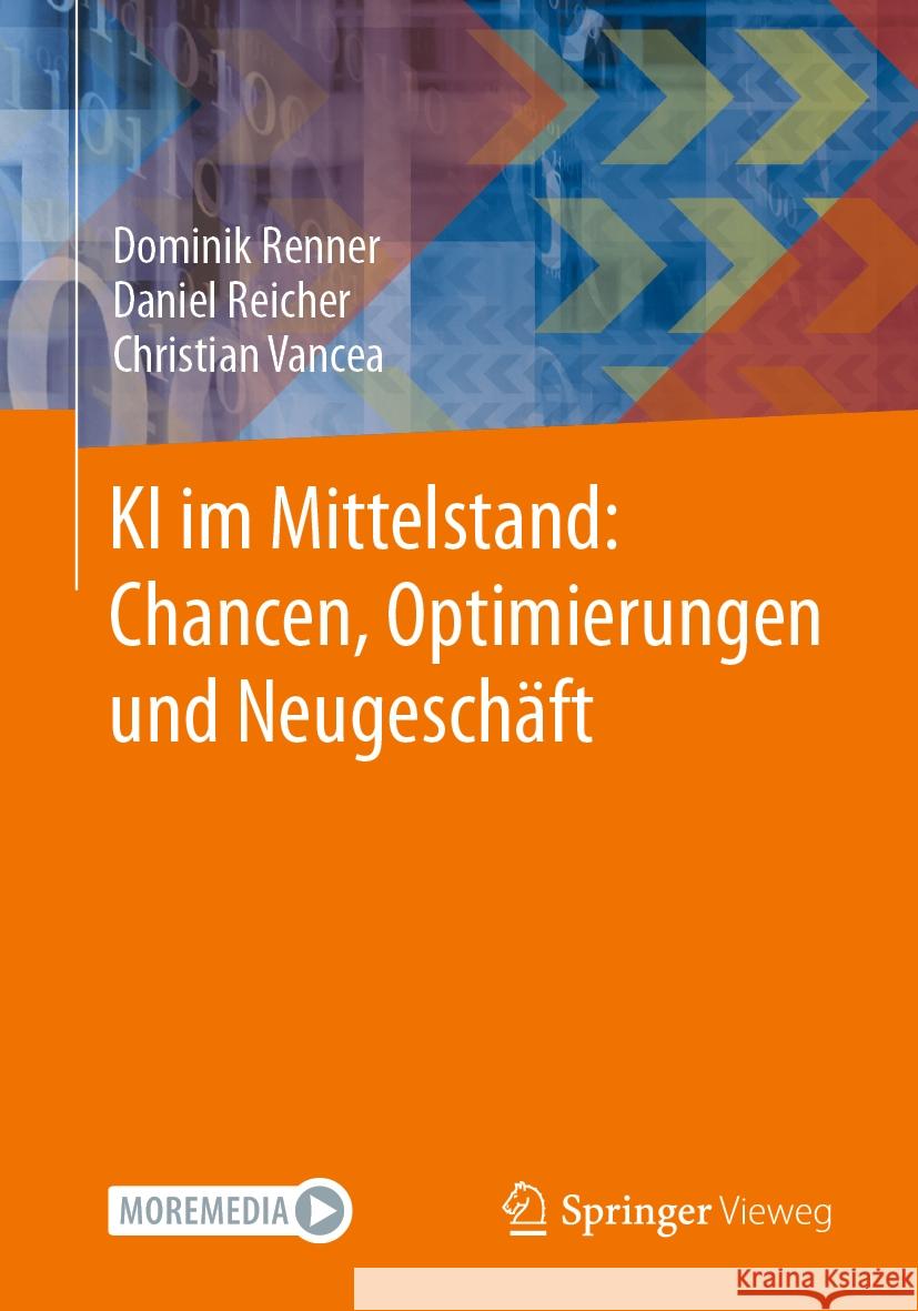 KI im Mittelstand: Chancen, Optimierungen und Neugeschäft Dominik Renner, Daniel Reicher, Christian Vancea 9783658460761 Springer Fachmedien Wiesbaden - książka