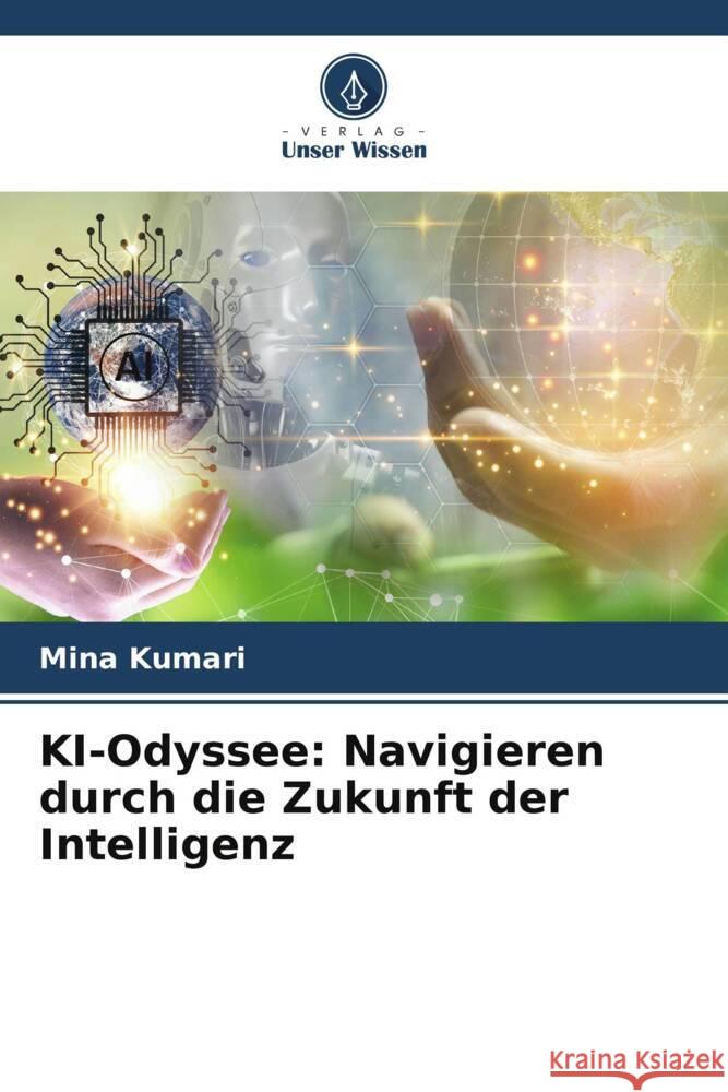 KI-Odyssee: Navigieren durch die Zukunft der Intelligenz Mina Kumari 9786208137328 Verlag Unser Wissen - książka