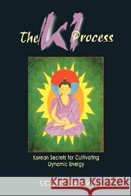 KI Process: Korean Secrets for Cultivating Dynamic Energy Scott Shaw 9780877288794 Weiser Books - książka