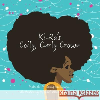 Ki-Ra's Coily, Curly Crown Makaela M. Stimpson-Lawson Michael Akuamoah-Boateng 9781916406780 Makaela Mae Stimpson-Lawson - książka