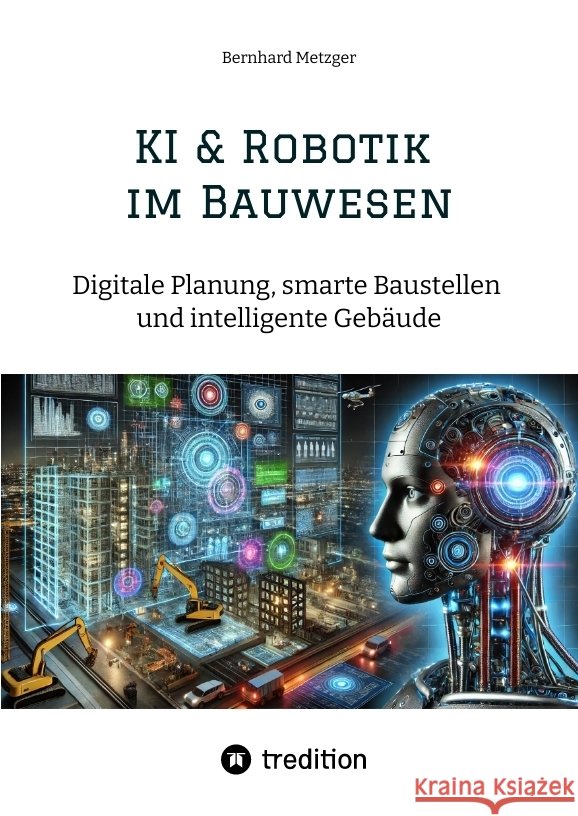 KI & Robotik im Bauwesen Metzger, Bernhard 9783384547248 tredition - książka