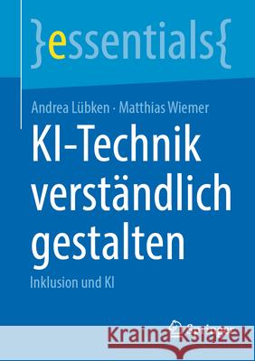Ki-Technik Verst?ndlich Gestalten: Inklusion Und KI Andrea L?bken Matthias Wiemer 9783662725160 Springer - książka