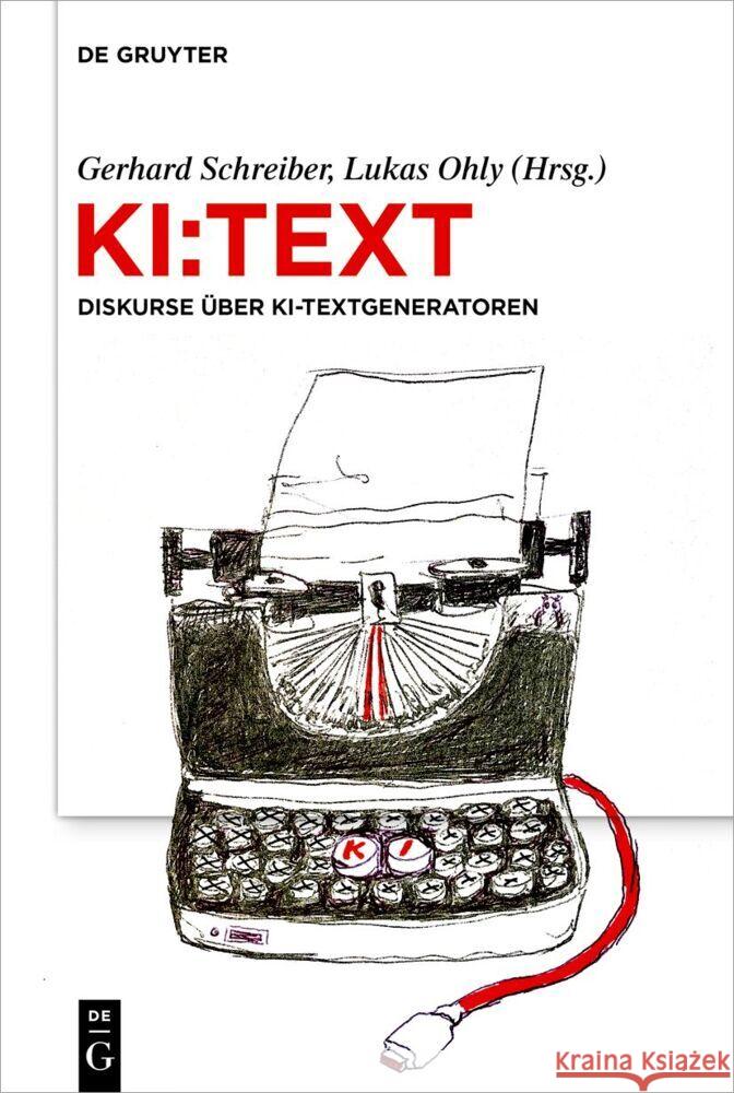 Ki: Text: Diskurse ?ber Ki-Textgeneratoren Gerhard Schreiber Lukas Ohly 9783111350967 de Gruyter - książka