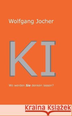 KI: Wo werden Sie denken lassen Wolfgang Jocher 9783757806132 Bod - Books on Demand - książka