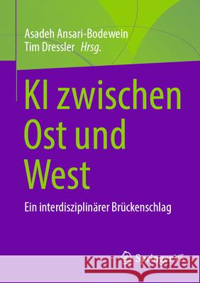 KI Zwischen Ost Und West: Ein Interdisziplin?rer Br?ckenschlag Asadeh Ansari-Bodewein Tim Dressler 9783658484545 Springer vs - książka