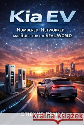 Kia EV: Numbered, Networked, and Built for the Real World Etienne Psaila 9781970852806 Independently Published - książka