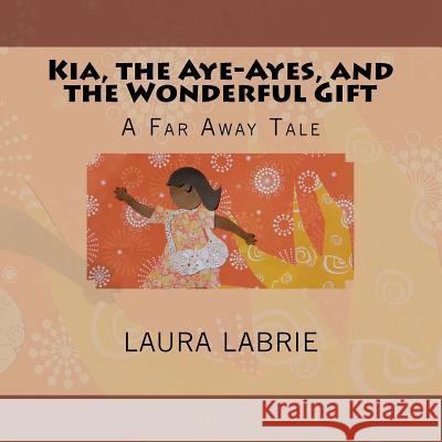Kia, the Aye-Ayes, and the Wonderful Gift Laura Labrie 9781463541903 Createspace - książka