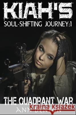 Kiah's Soul-Shifting Journey: The Quadrant War Ann Denton 9781490984476 Createspace Independent Publishing Platform - książka