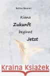 Kiana - Zukunft beginnt jetzt Bäumert, Bettina 9783753168562 epubli