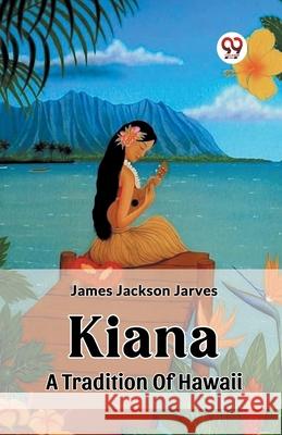 Kiana A Tradition Of Hawaii James Jackson Jarves 9789362766939 Double 9 Books - książka