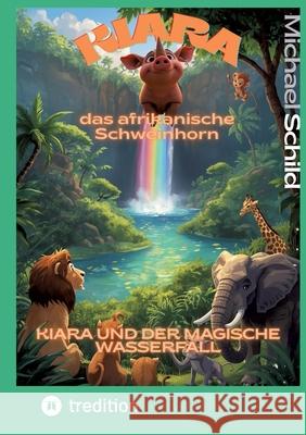 Kiara, das afrikanische Schweinhorn Schild, Michael 9783384738844 tredition - książka