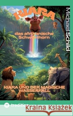 Kiara, das afrikanische Schweinhorn Schild, Michael 9783384738851 tredition - książka