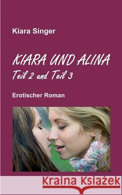 Kiara und Alina: Teil 2 und Teil 3 Singer, Kiara 9783741271755 Books on Demand - książka