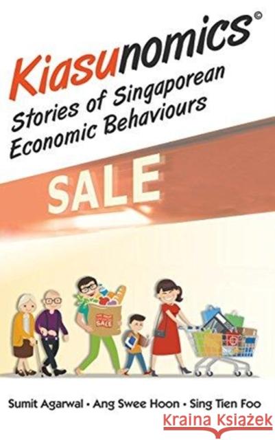Kiasunomics: Stories of Singaporean Economic Behaviours Sumit Agarwal Swee Hoon Ang Tien Foo Sing 9789813233362 World Scientific Publishing Company - książka